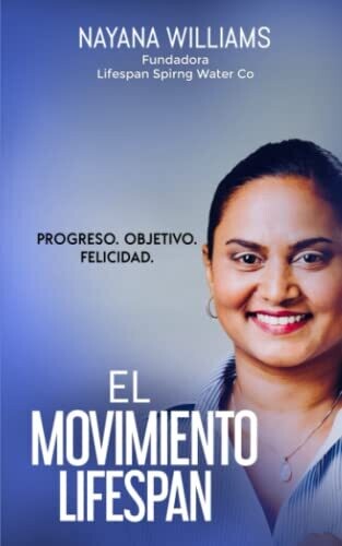 El Movimiento Lifespan: Progreso . Purposito . Felicidad (Spanish Edition)
