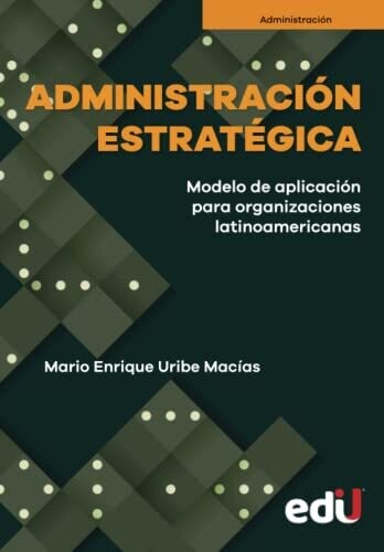 Administraci�n estrat�gica: Proceso de aplicaci�n para las organizaciones latinoamericanas (Spanish Edition)