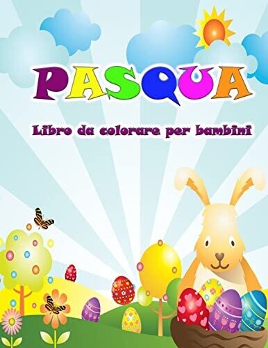 Libro da colorare di Pasqua per bambini: Arriva il coniglietto con belle immagini di Pasqua da colorare per i bambini (Italian Edition)