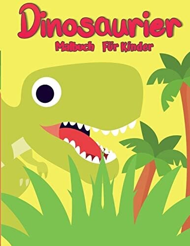 Dinosaurier-Malbuch F�r Kinder : Einzigartiges, Entz�ckendes Und Lustiges Dino-Malbuch F�r Kinder