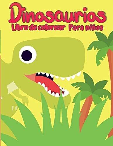 Libro Para Colorear De Dinosaurios Para Ni�os : Libro Para Colorear Dino �nico, Adorable Y Divertido Para Ni�os