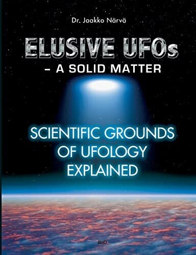 Elusive Ufos - A Solid Matter : Scientific Grounds Of Ufology Explained