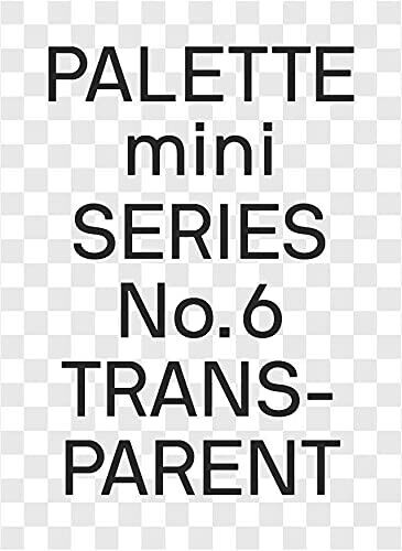 Palette Mini Series 06: Transparent : Transparencies In Design