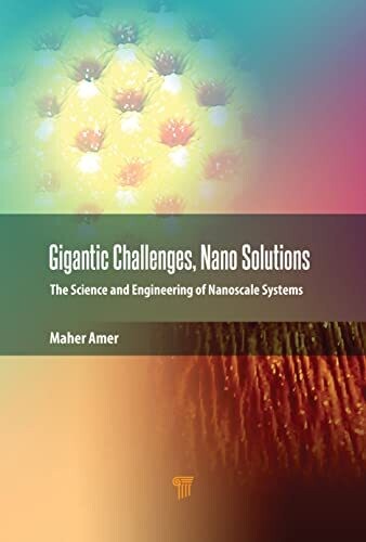Gigantic Challenges, Nano-Solutions : The Science And Engineering Of Nanoscale Systems