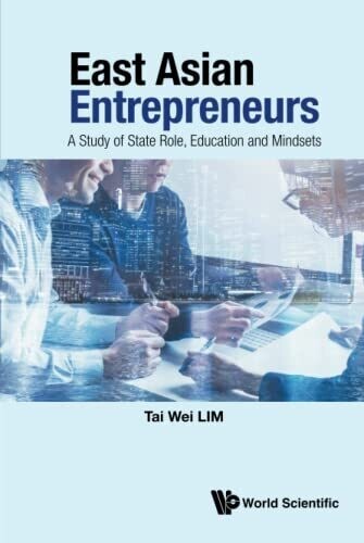 East Asian Entrepreneurs : A Study Of State Role, Education And Mindsets