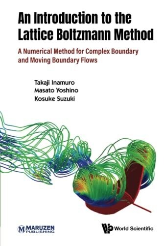 Introduction To The Lattice Boltzmann Method, An: A Numerical Method For Complex Boundary And Moving Boundary Flows