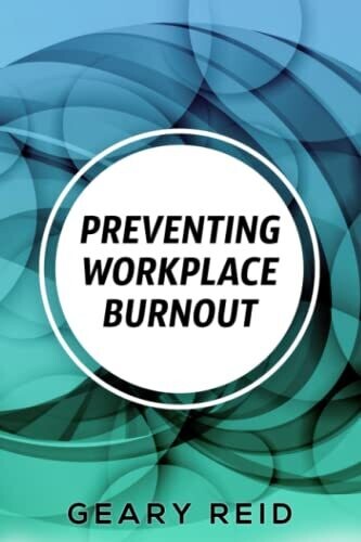 Preventing Workplace Burnout: Workplace Burnout Is Preventable, And You Can Start Fighting It Today.