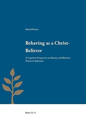 Behaving As A Christ-Believer : A Cognitive Perspective On Identity And Behavior Norms In Ephesians