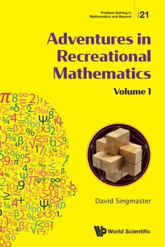 Adventures In Recreational Mathematics : Selected Writings On Recreational Mathematics And Its History