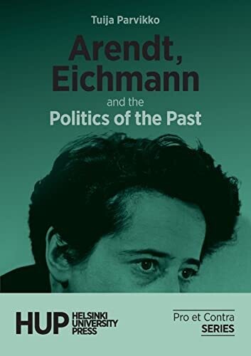 Arendt, Eichmann And The Politics Of The Past