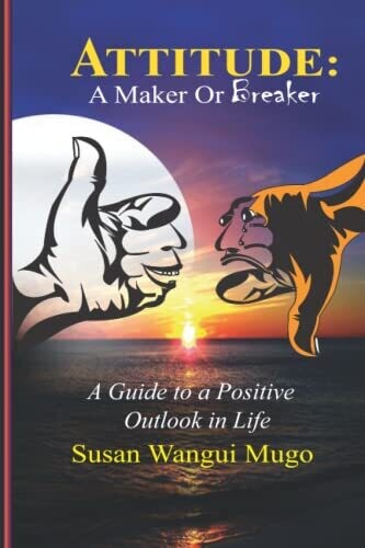 Attitude : A Maker Or Breaker: A Guide To A Positive Outlook In Life