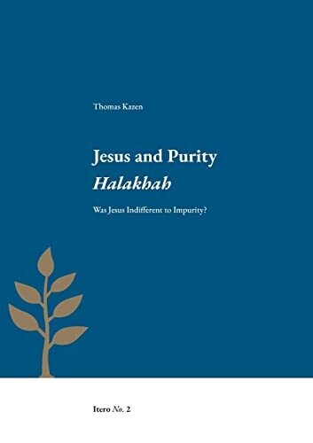 Jesus And Purity Halakhah : Was Jesus Indifferent To Impurity?