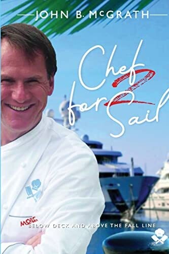 Chef For Sail : More Below Deck And Above The Fall Line, Chef For Sail Trilogy Book 2