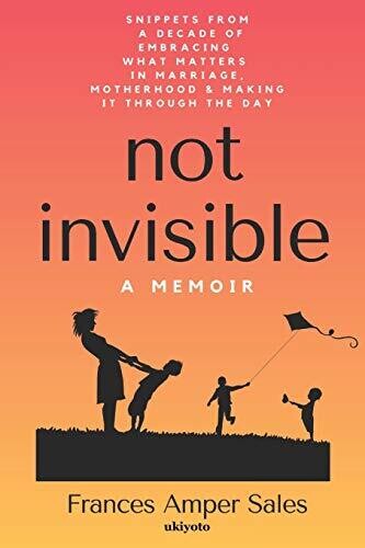 Not Invisible A Memoir