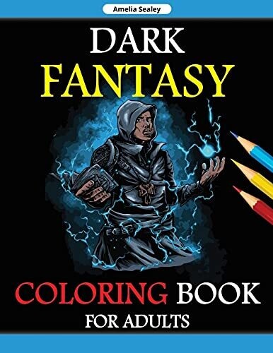 Dark Fantasy Coloring Book For Adults: Grayscale Edition, Gothic Dark Fantasy Coloring Book, Dark Fantasy Creatures For Relaxation And Stress Relief