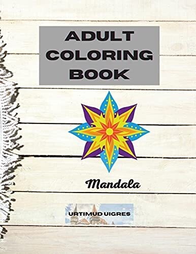 Adult Coloring Book Mandala: Amazing Floral Mandalas Design For Adults Relaxation An Adult Coloring Book Most Beautiful Stress Relieving And Relaxing Mandalas