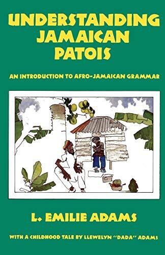 Understanding Jamaican Patois: An Introduction To Afro-Jamaican Grammar