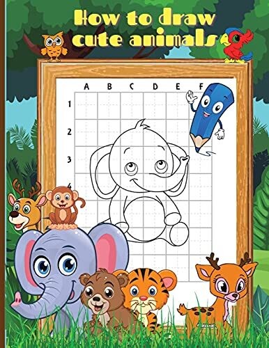 How To Draw Cute Animals: Activity Book For Kids To Learn How To Draw Cute Animals/Step-By-Step Drawing Cool Animals Guide For Kids Ages 5+