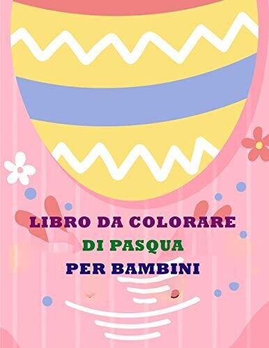 Libro Di Pasqua Da Colorare Per Bambini (Italian Edition)