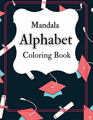 Mandala Alphabet Coloring Book: A Stress Relieving Alphabetical Coloring Book For Adults And Children