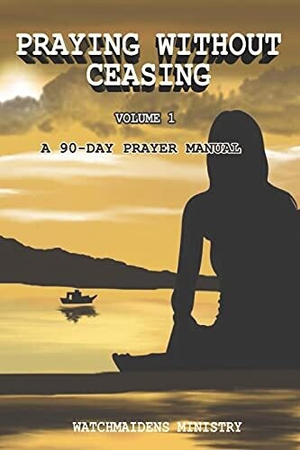 Praying Without Ceasing: A 90-Day Prayer Manual