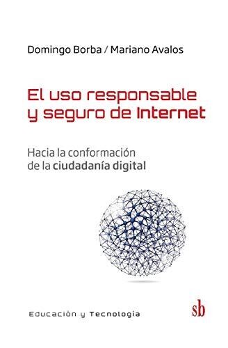 El Uso Responsable Y Seguro De Internet: Hacia La Conformación De La Ciudadanía Digital (Educación Y Tecnología) (Spanish Edition)