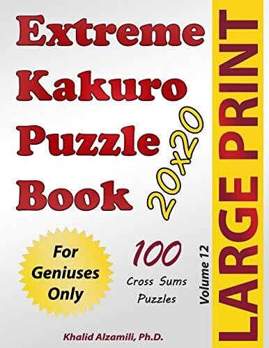 Extreme Kakuro Puzzle Book: 100 Large Print Cross Sums (20X20) Puzzles : For Geniuses Only (Puzzles Books Series)