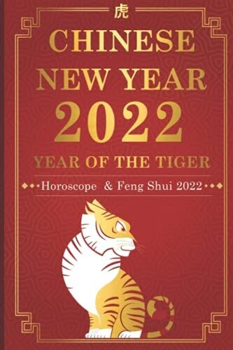 CHINESE NEW YEAR 2022 YEAR OF THE TIGER Horoscope & Feng Shui 2022