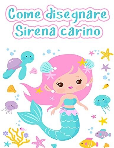 Come Disegnare Le Sirene: Libro Da Disegno Facile E Divertente Per Bambini Dai 2 Ai 12 Anni (Italian Edition)