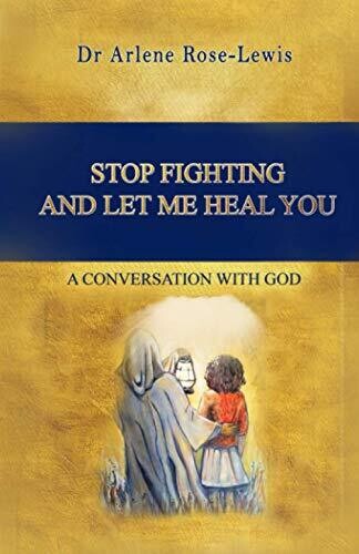Stop Fighting And Let Me Heal You: A Conversation With God