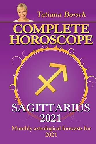 Complete Horoscope Sagittarius 2021: Monthly Astrological Forecasts For 2021