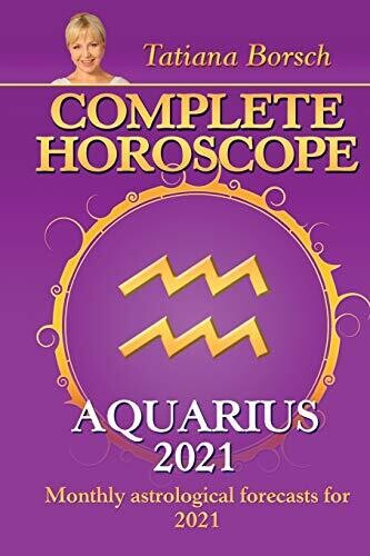 Complete Horoscope Aquarius 2021: Monthly Astrological Forecasts For 2021