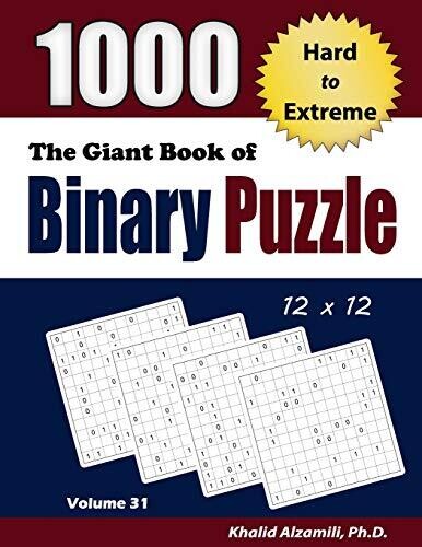 The Giant Book Of Binary Puzzle: 1000 Hard To Extreme (12X12) Puzzles (Adult Activity Books Series)
