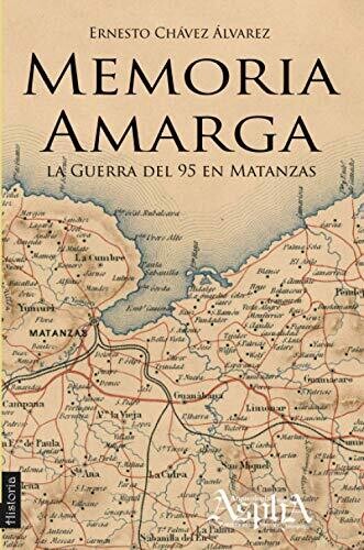 Memoria Amarga: La Guerra Del 95 En Matanzas (Spanish Edition)