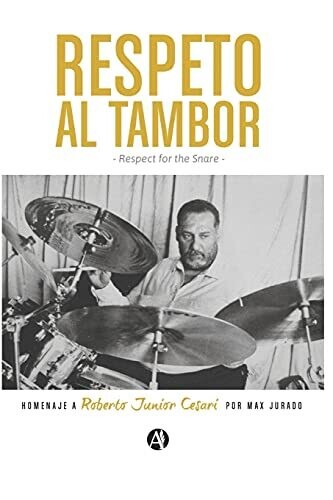 Respeto Al Tambor: Homenaje A Roberto Junior Cesari (Spanish Edition)