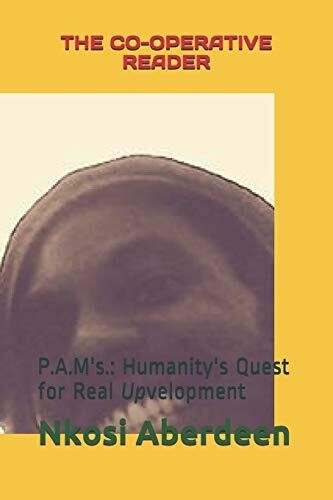 The Co-operative Reader: P.A.M'S: Humanity's Quest For Real Upvelopment