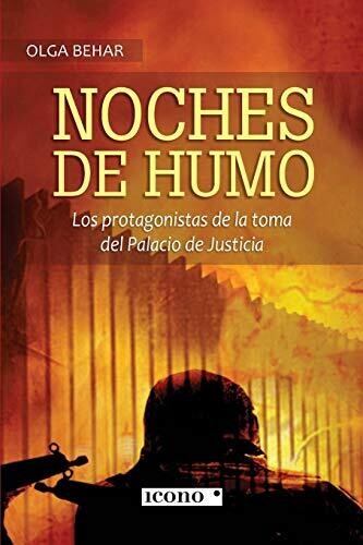 Noches de humo: Los protagonistas de la toma del Palacio de Justicia (Spanish Edition)