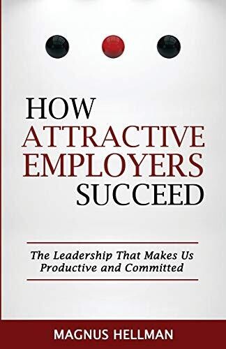 How Attractive Employers Succeed: The Leadership That Makes Us Productive and Committed