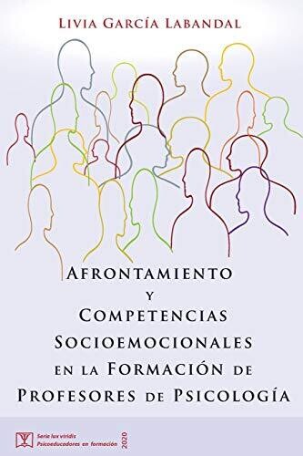 Afrontamiento Y Competencias Socioemocionales En La Formaci??n De Profesores De Psicolog?�a (Lux Viridis. Psicoeducadores En Formaci??n) (Spanish Edition)