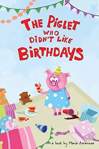 The Piglet Who Didn't Like Birthdays (The little piglet Betty)