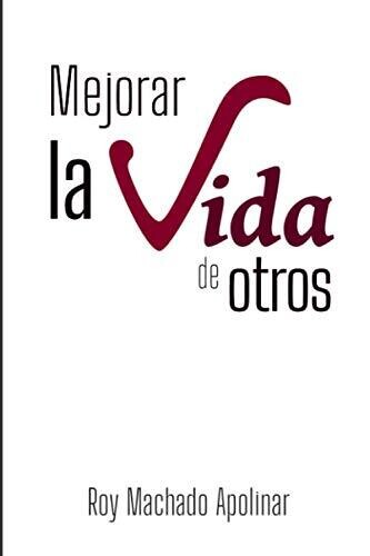 Mejorar La Vida De Otros (Spanish Edition)