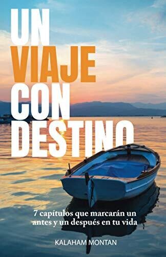 Un Viaje Con Destino: 7 Cap?¡tulos Que Marcar?ín Un Antes Y Un Despu??s En Tu Vida (Spanish Edition)
