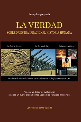 La Verdad Sobre Nuestra Irracional Historia Humana (Spanish Edition)