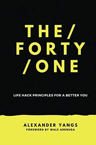The Forty One: Life Hack Principles For A Better You