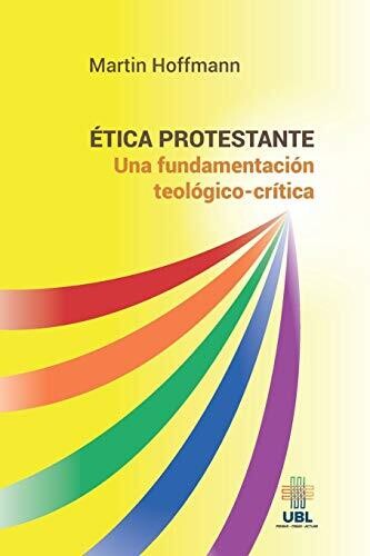 ?�tica protestante: Una fundamentaci??n teol??gico-cr?�tica (Spanish Edition)