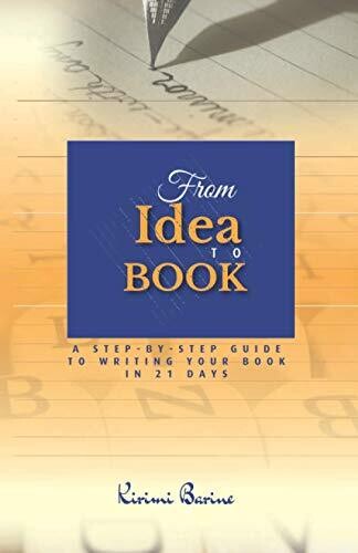 From Idea To Book: A Step-By-Step Guide To Writing Your Book In 21 Days