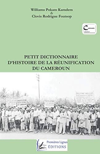 Petit Dictionnaire D'Histoire De La R??unification Du Cameroun (French Edition)