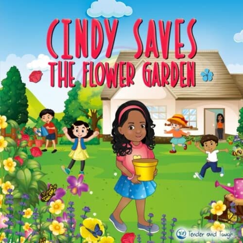Cindy Saves The Flower Garden: Be Brave, Be Observant And Speak Out!