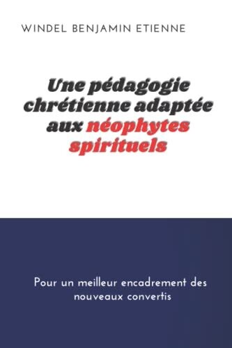 Une P??dagogie Chr??tienne Adapt??e Aux Neophytes Spirituels (French Edition)