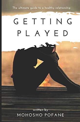 GETTING PLAYED: The ultimate guide to a healthy relationship